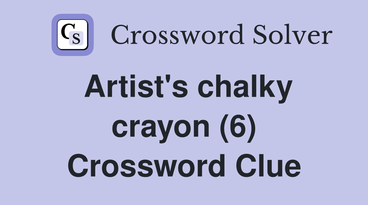 Artist's chalky crayon (6) Crossword Clue