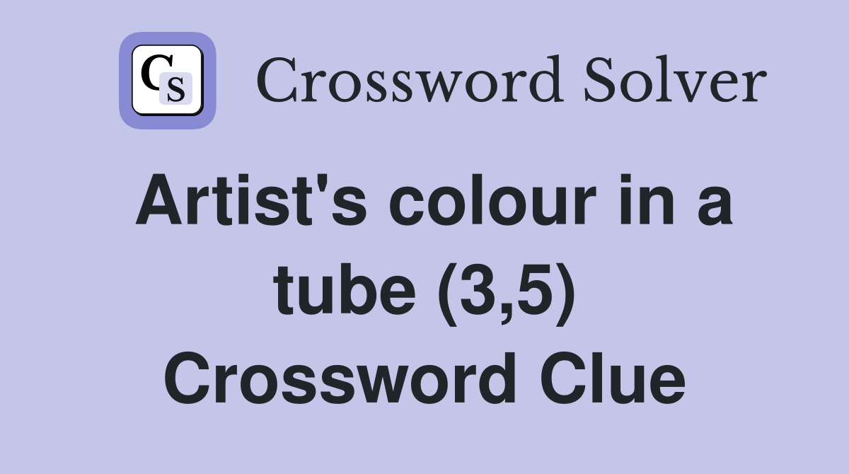 Artist's colour in a tube (3,5) Crossword Clue