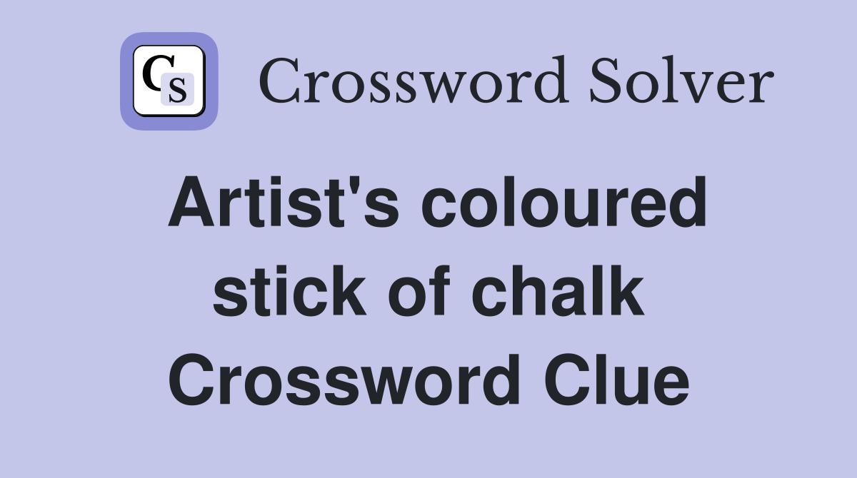 Artist's coloured stick of chalk Crossword Clue