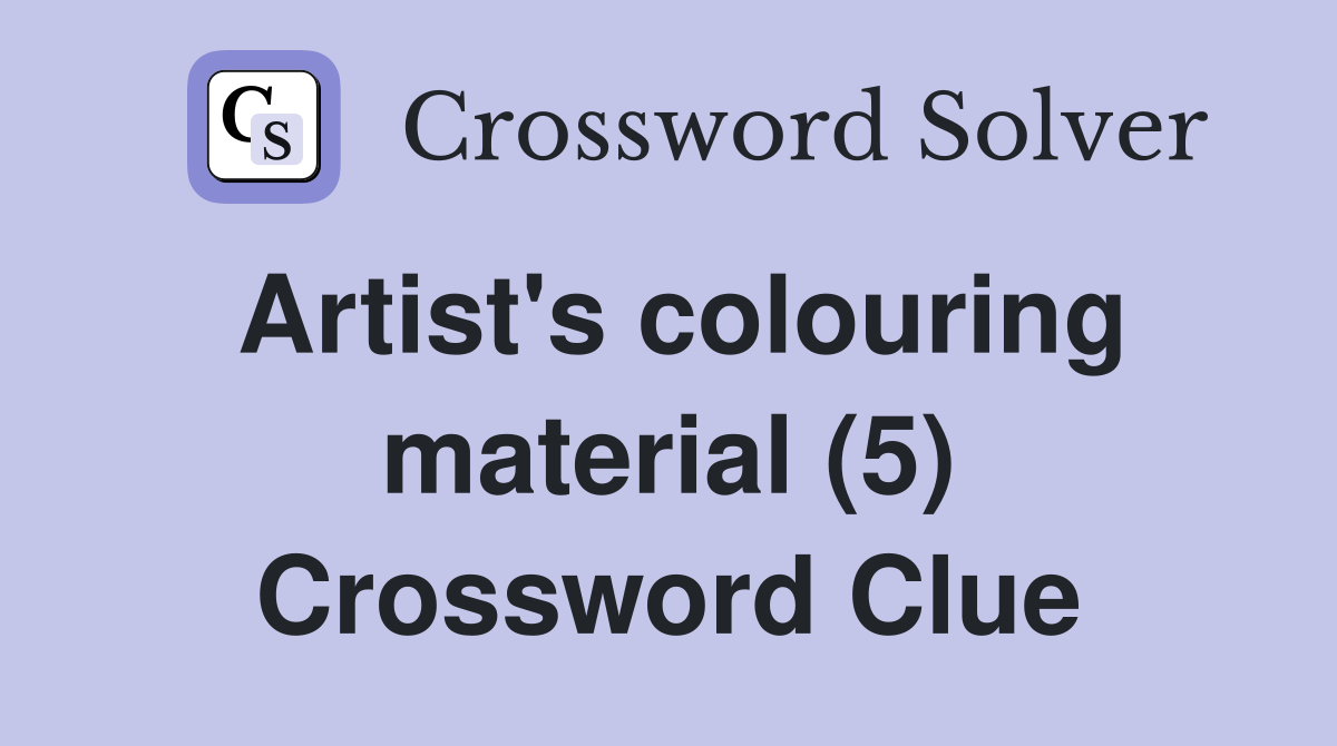Artist's colouring material (5) Crossword Clue