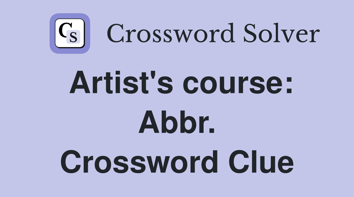 Artist's course: Abbr. Crossword Clue