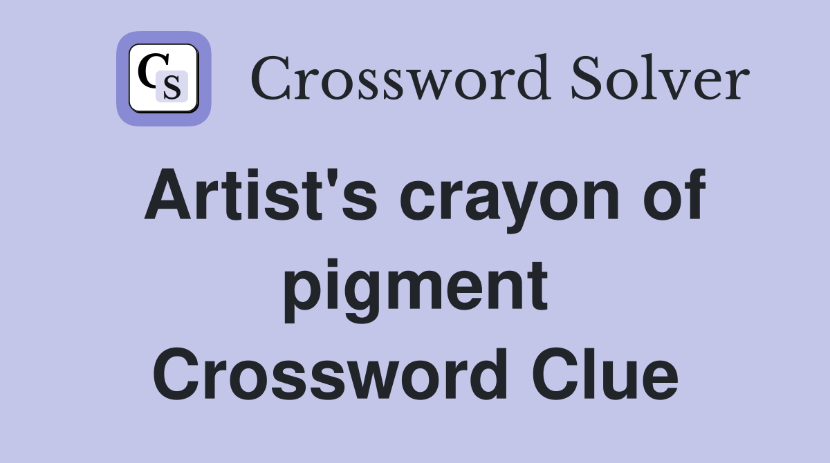 Artist's crayon of pigment Crossword Clue