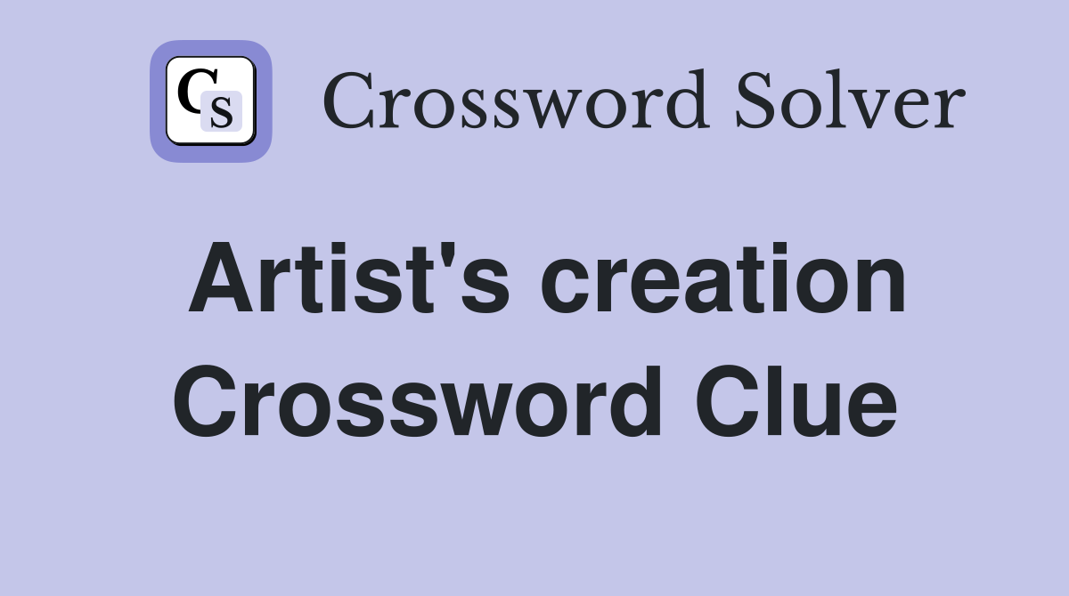 Artist's creation Crossword Clue