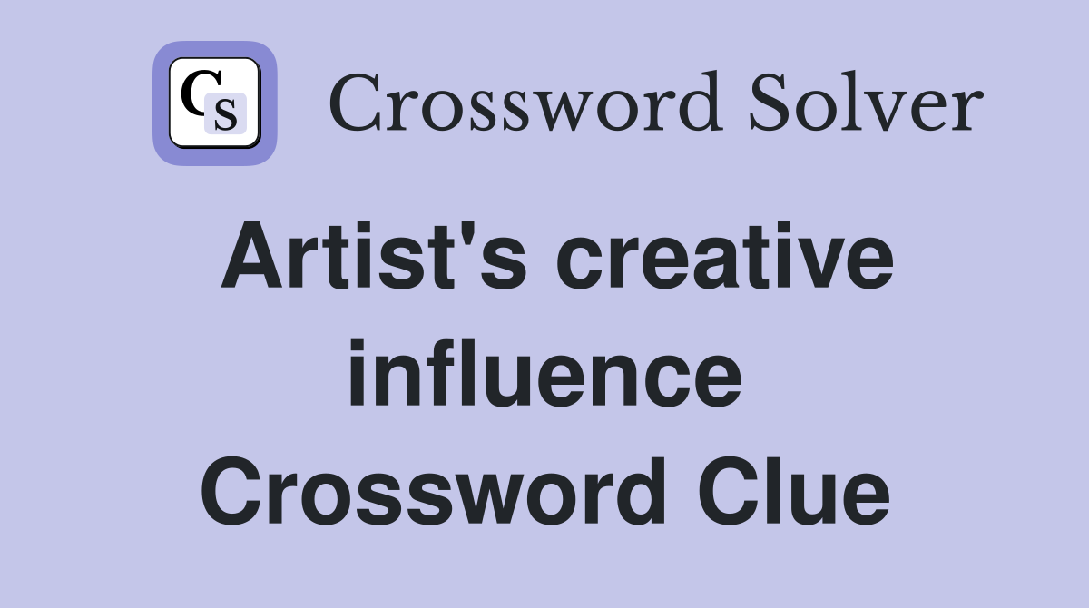 Artist's creative influence Crossword Clue