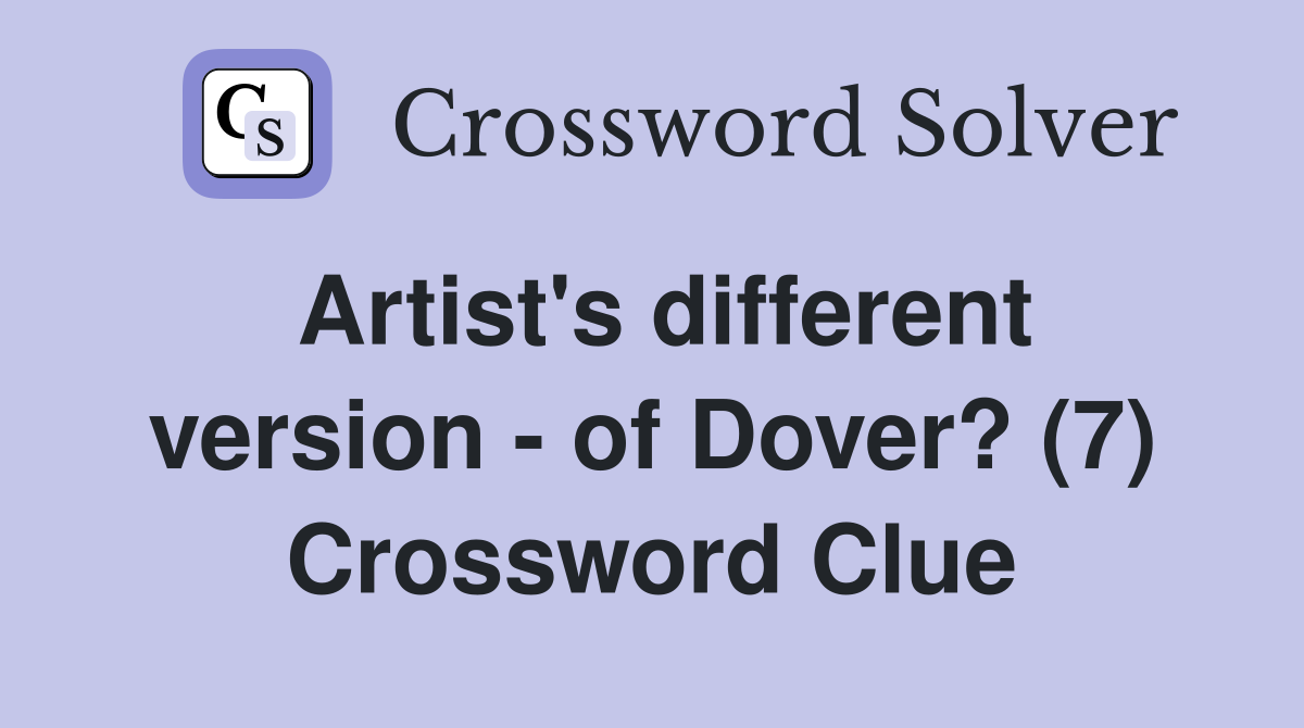 Artist's different version - of Dover? (7) Crossword Clue