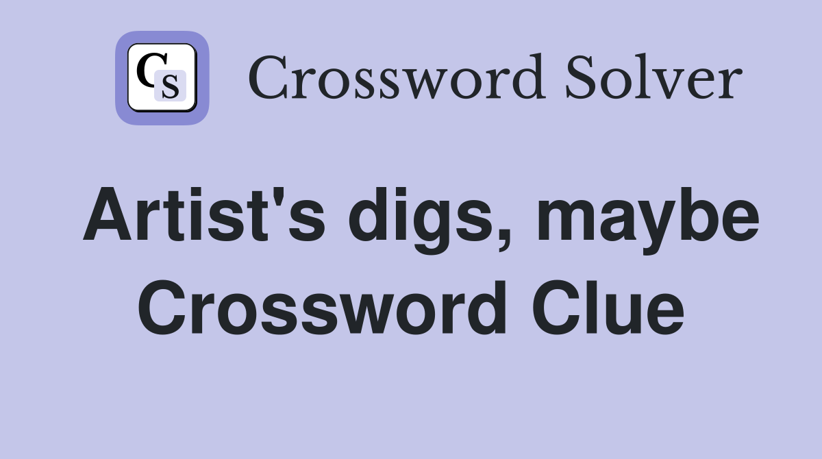 Artist's digs, maybe Crossword Clue