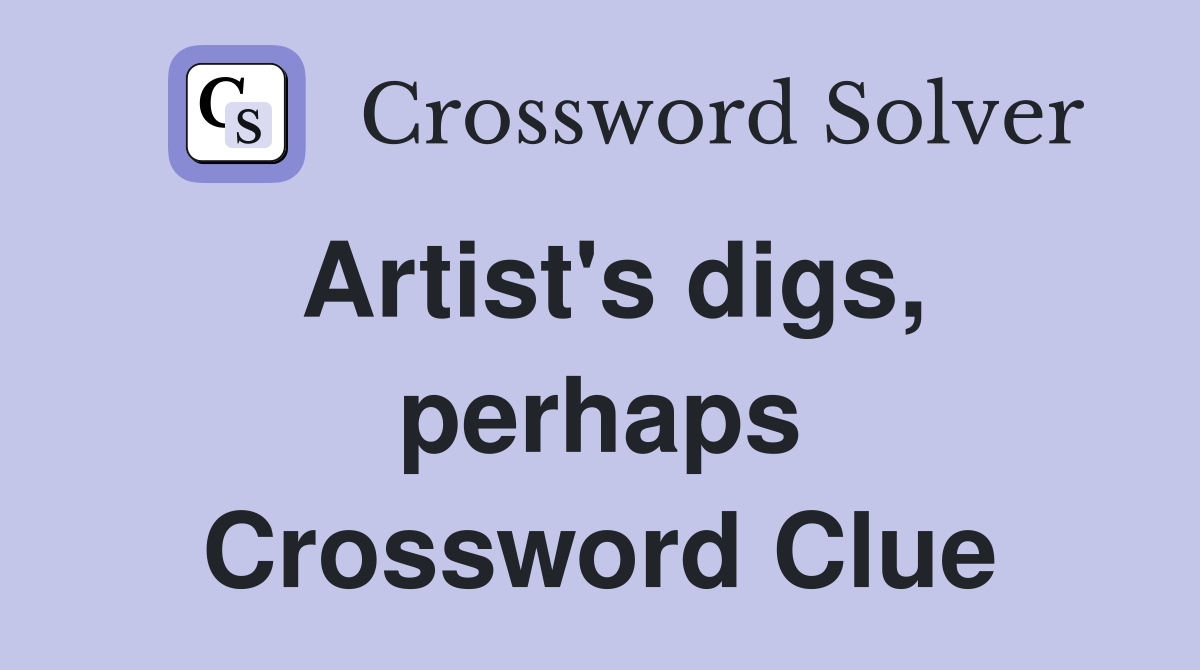 Artist's digs, perhaps Crossword Clue