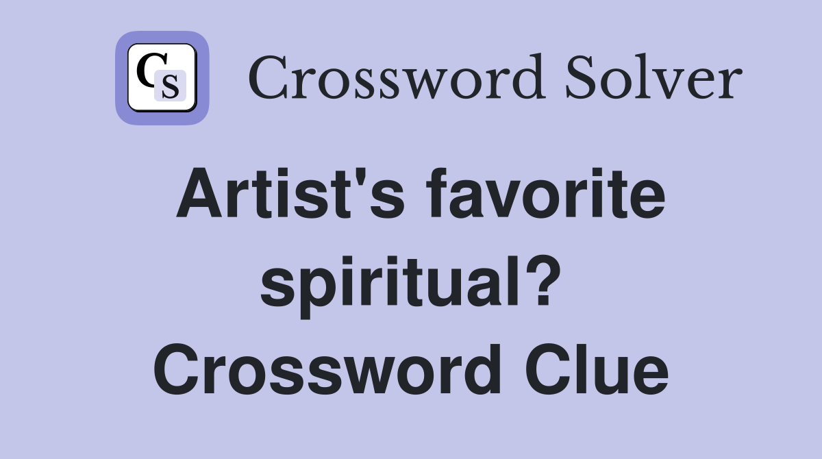 Artist's favorite spiritual? Crossword Clue
