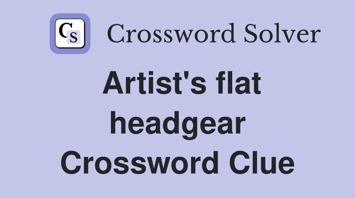 Artist's flat headgear Crossword Clue