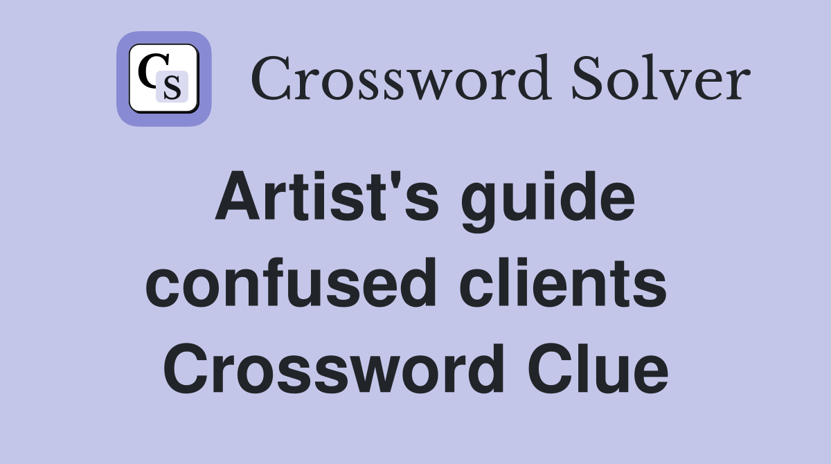 Artist's guide confused clients  Crossword Clue
