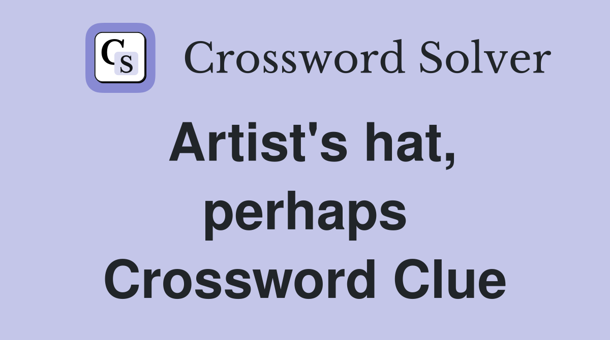 Artist's hat, perhaps Crossword Clue