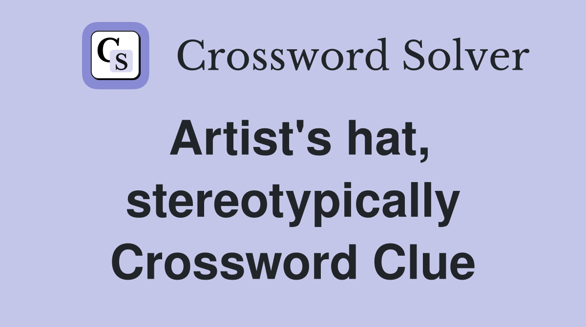 Artist's hat, stereotypically Crossword Clue