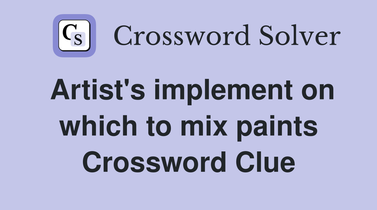 Artist's implement on which to mix paints Crossword Clue
