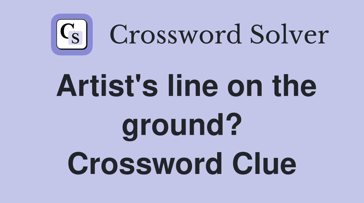Artist's line on the ground? Crossword Clue
