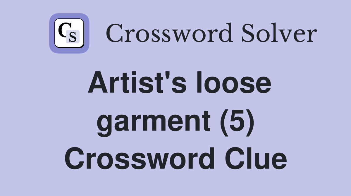 Artist's loose garment (5) Crossword Clue