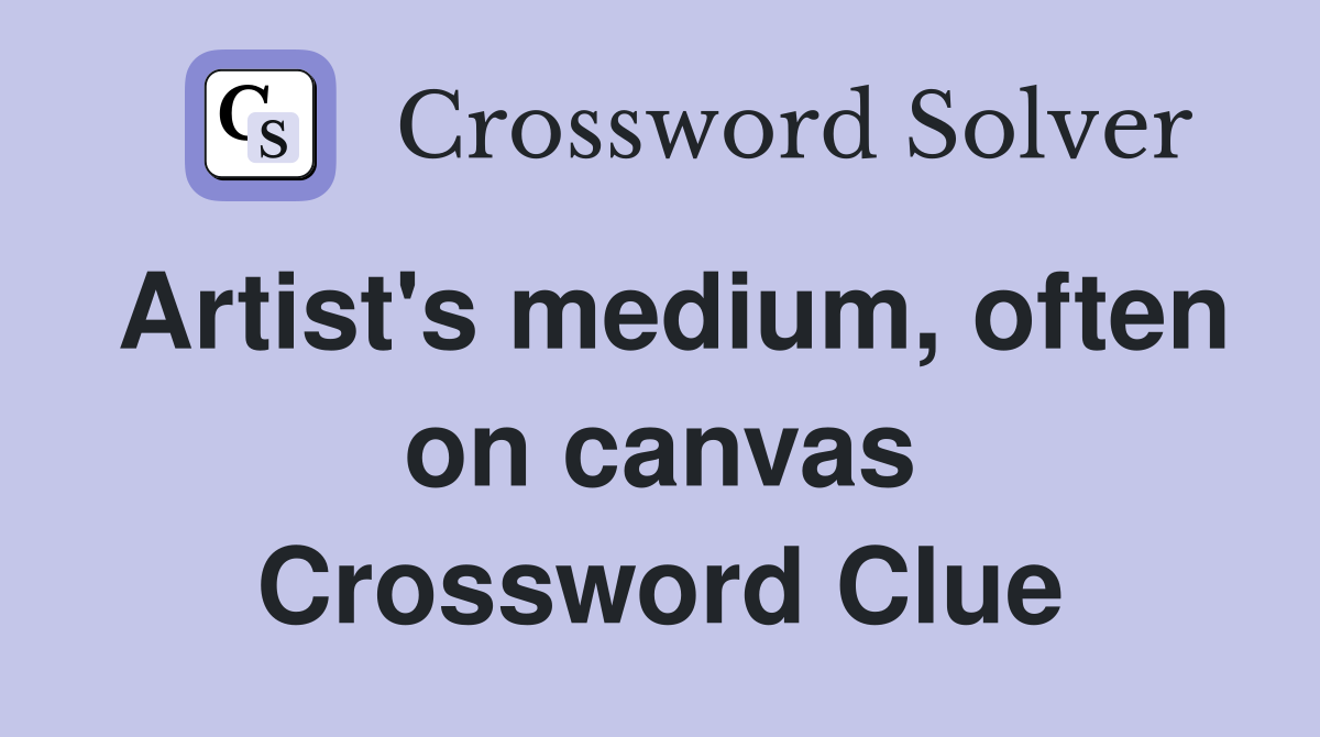 Artist's medium, often on canvas Crossword Clue