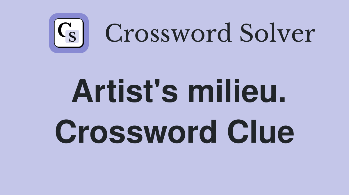 Artist's milieu. Crossword Clue