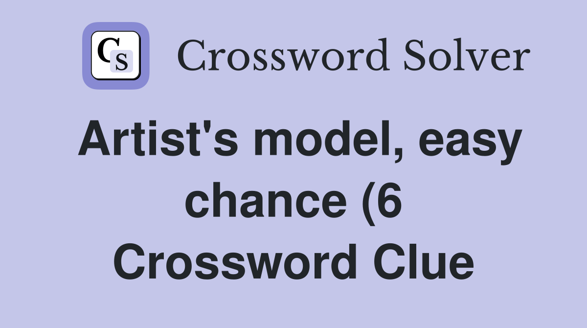 Artist #39 s model easy chance (6) Crossword Clue Answers Crossword Solver Artist #39 s model easy chance (6) Crossword Clue Answers Crossword Solver
