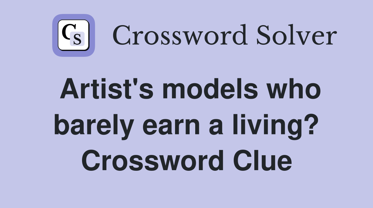 Artist's models who barely earn a living? Crossword Clue