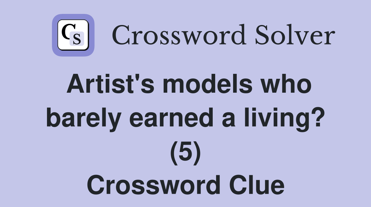 Artist's models who barely earned a living? (5) Crossword Clue