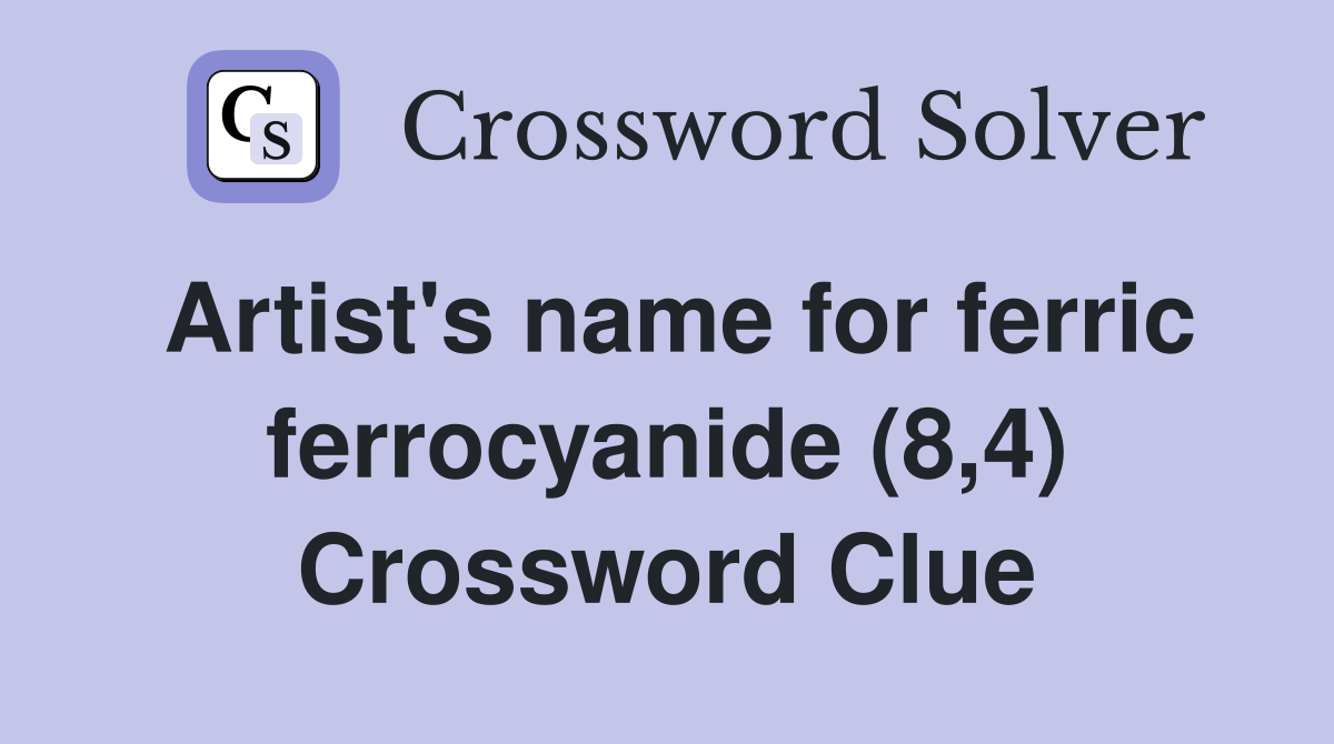 Artist's name for ferric ferrocyanide (8,4) Crossword Clue