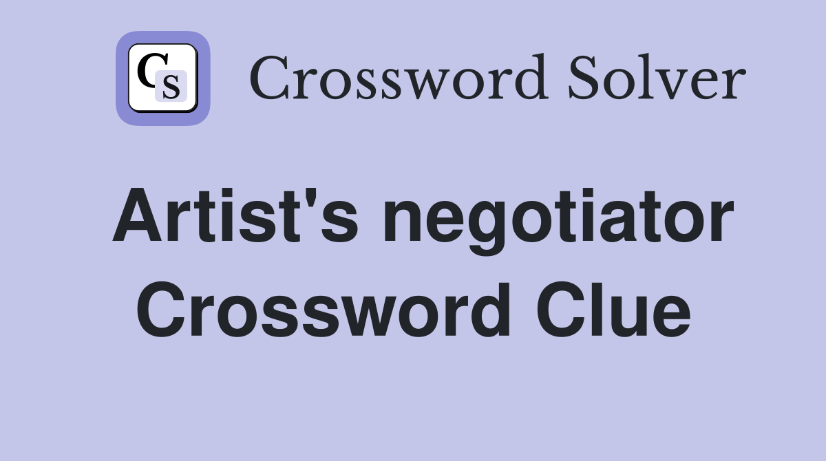 Artist's negotiator Crossword Clue
