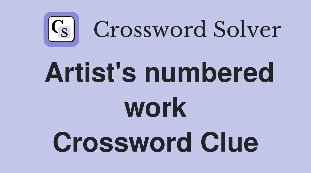 Artist's numbered work Crossword Clue