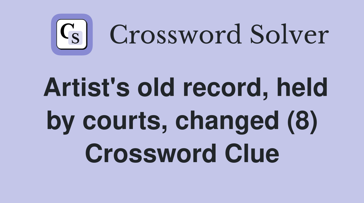 Artist's old record, held by courts, changed (8) Crossword Clue