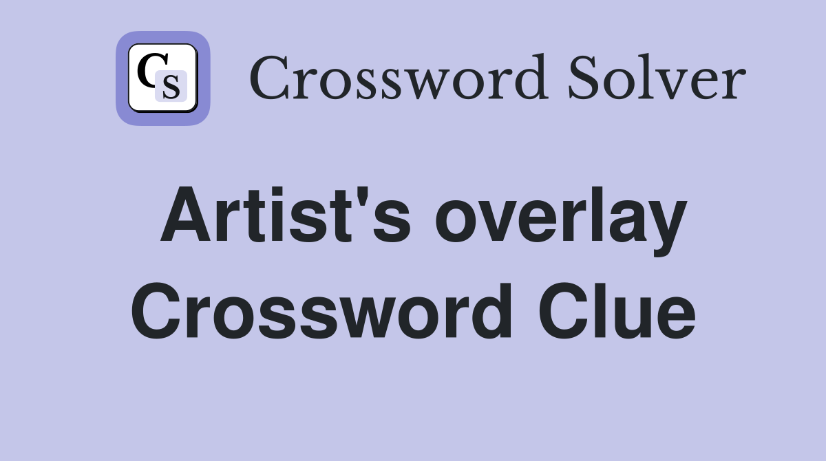 Artist's overlay Crossword Clue
