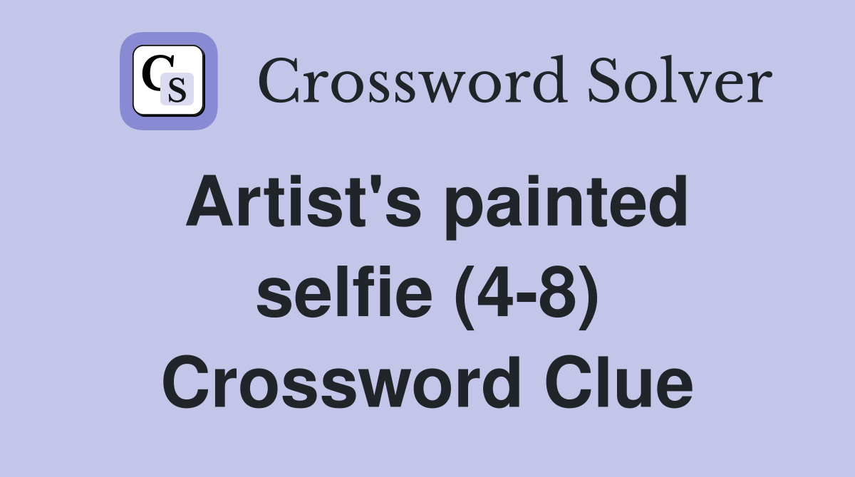 Artist's painted selfie (4-8) Crossword Clue