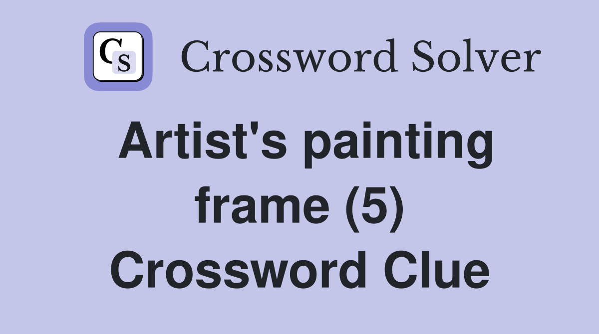 Artist's painting frame (5) Crossword Clue