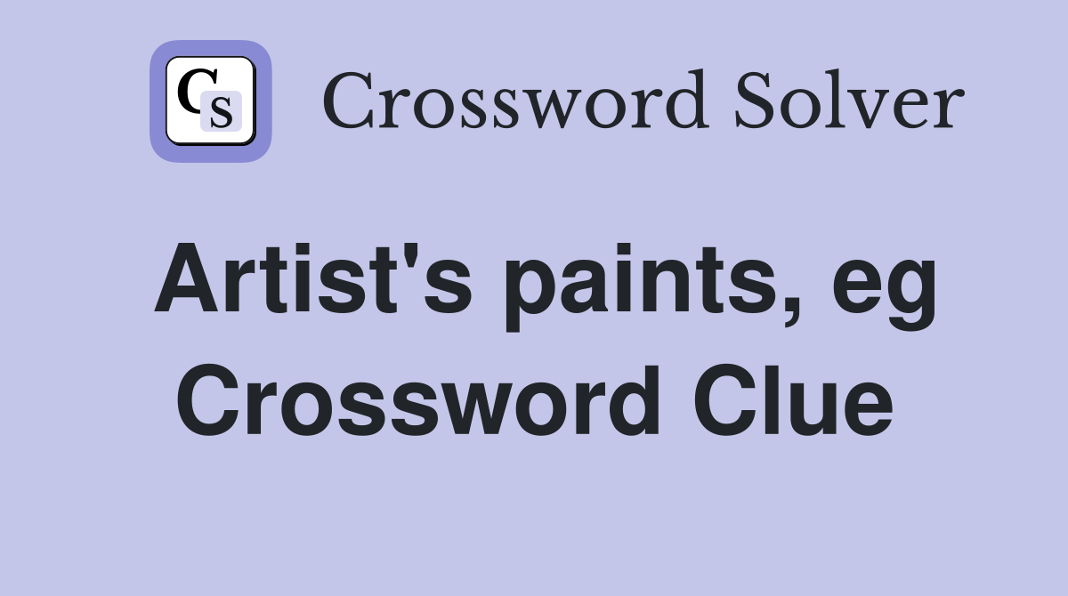 Artist's paints, eg Crossword Clue