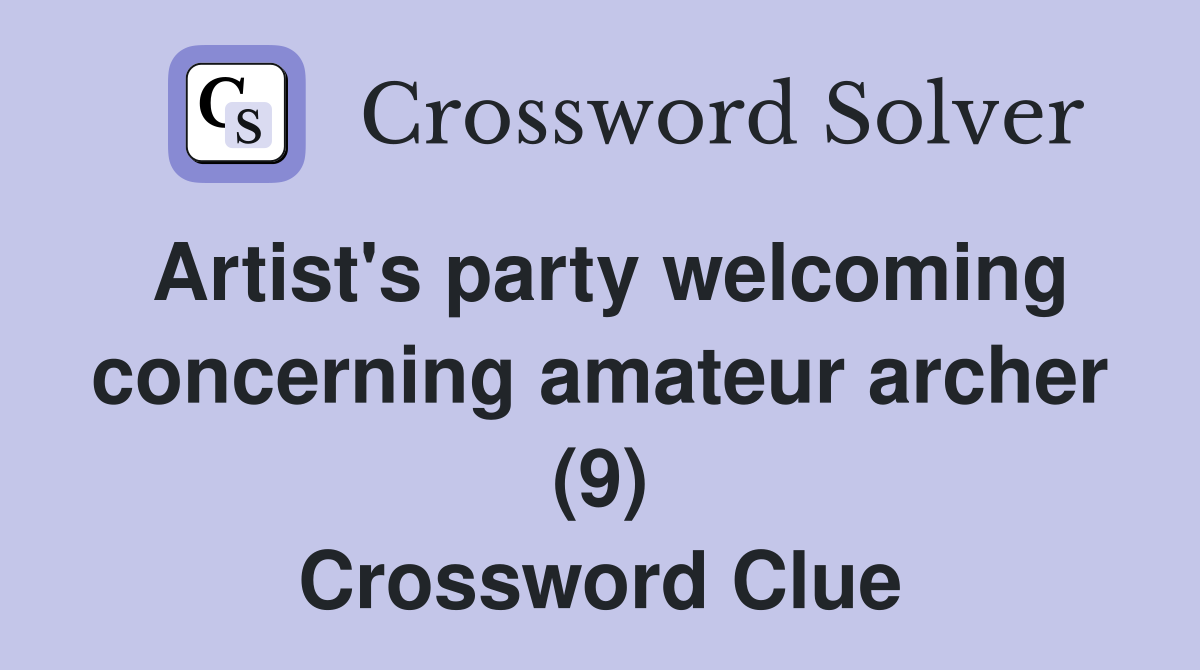 Artist's party welcoming concerning amateur archer (9) Crossword Clue