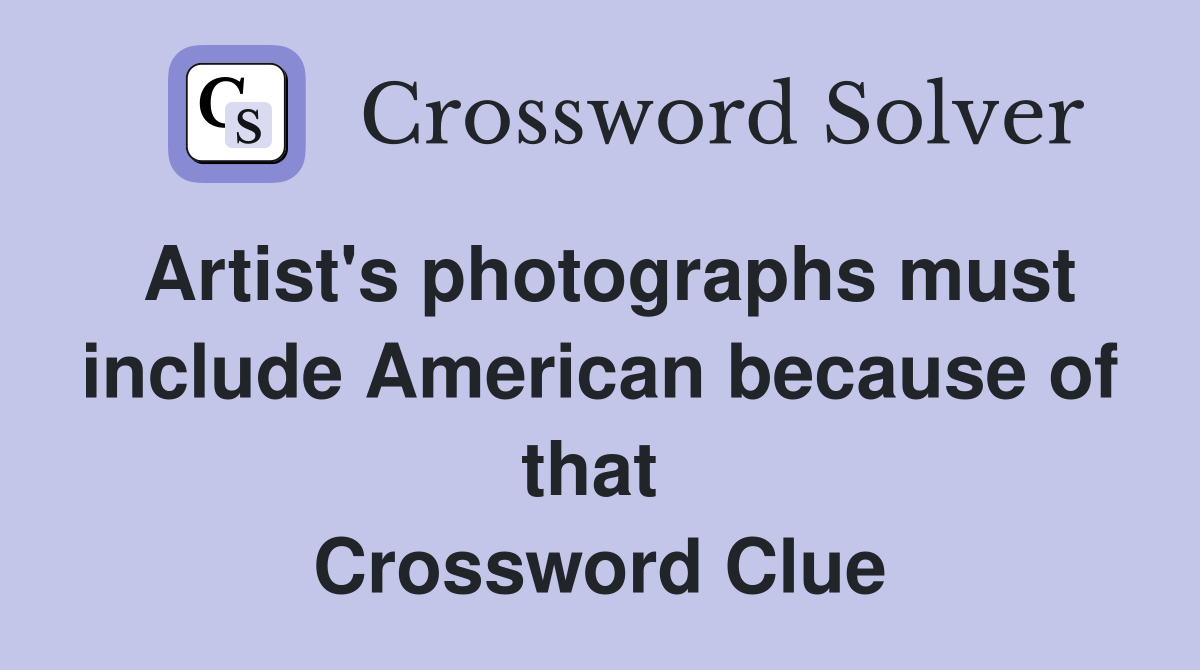 Artist's photographs must include American because of that  Crossword Clue