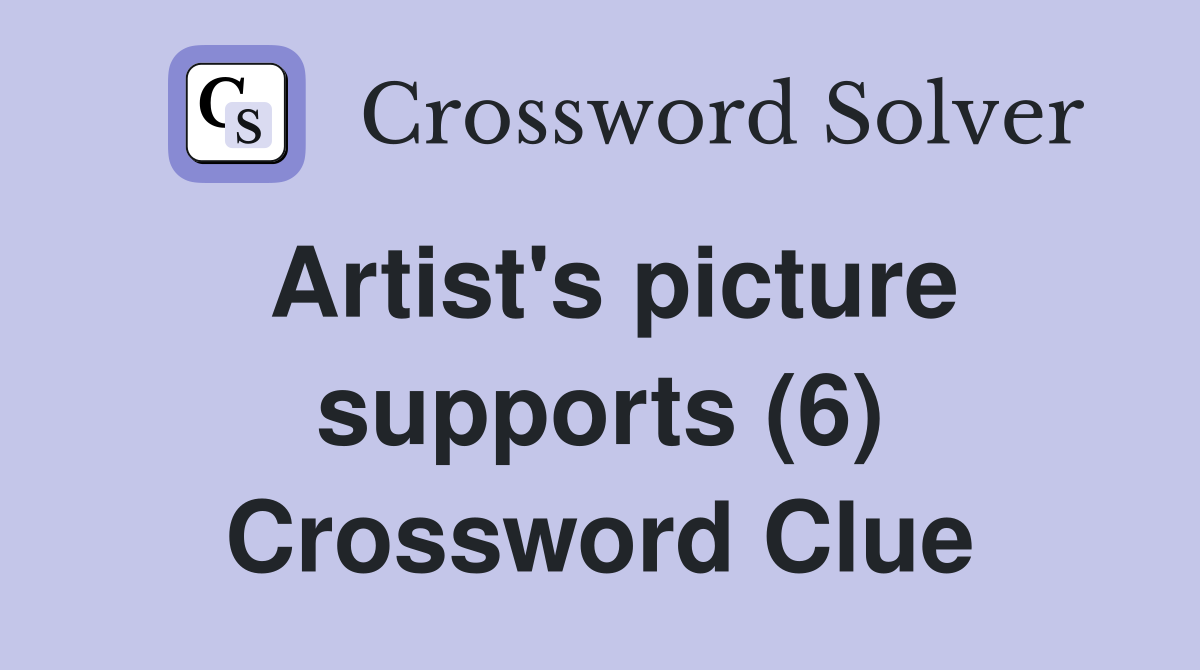 Artist's picture supports (6) Crossword Clue