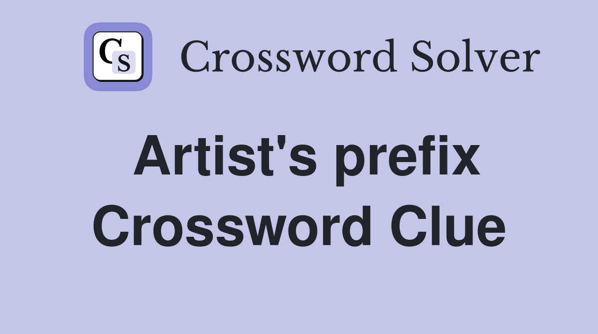 Artist's prefix Crossword Clue