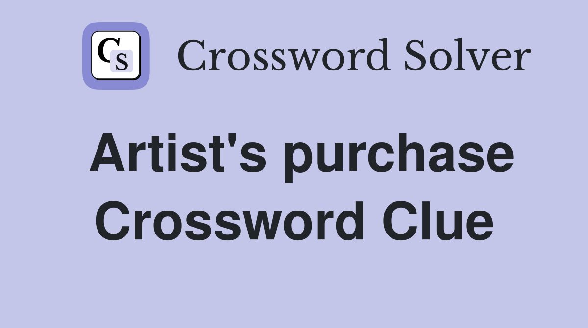 Artist's purchase Crossword Clue