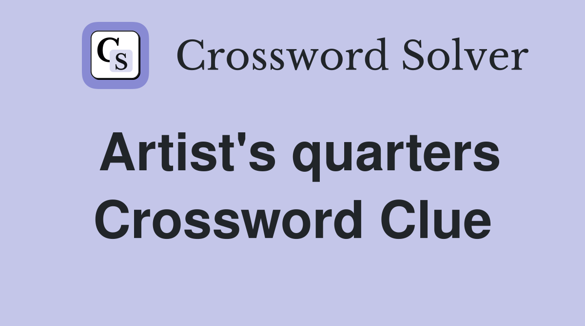 Artist's quarters Crossword Clue