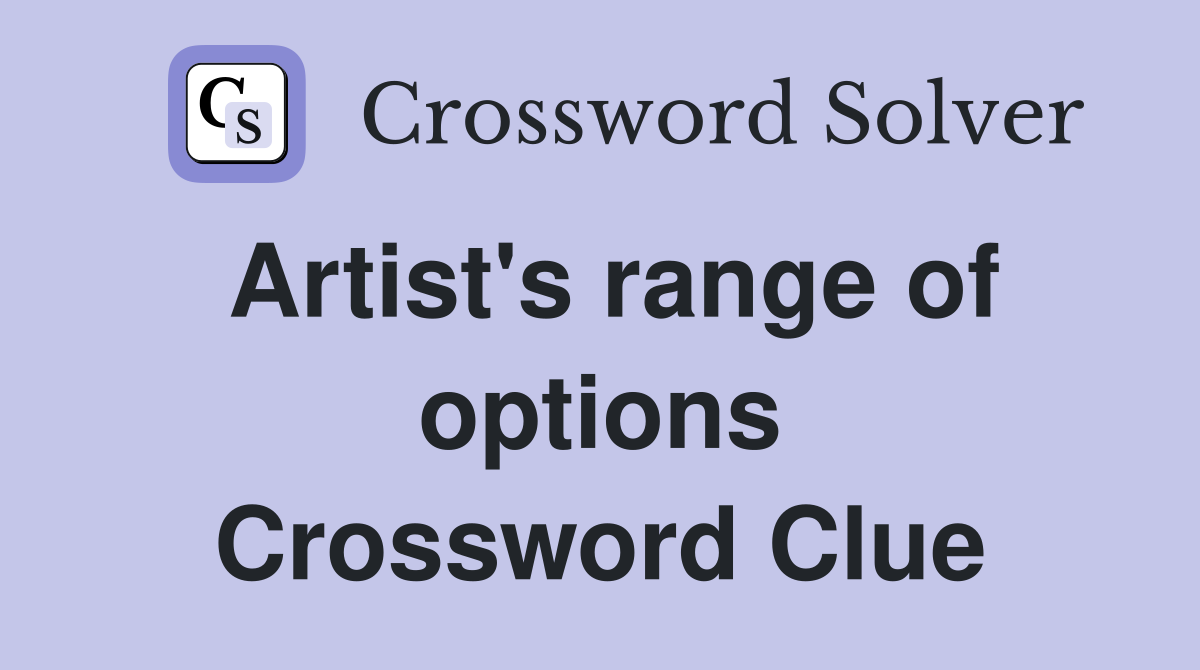 Artist's range of options Crossword Clue