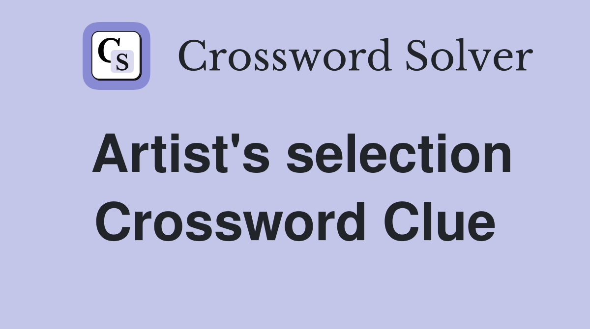Artist's selection Crossword Clue