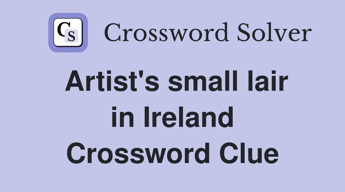 Artist's small lair in Ireland Crossword Clue