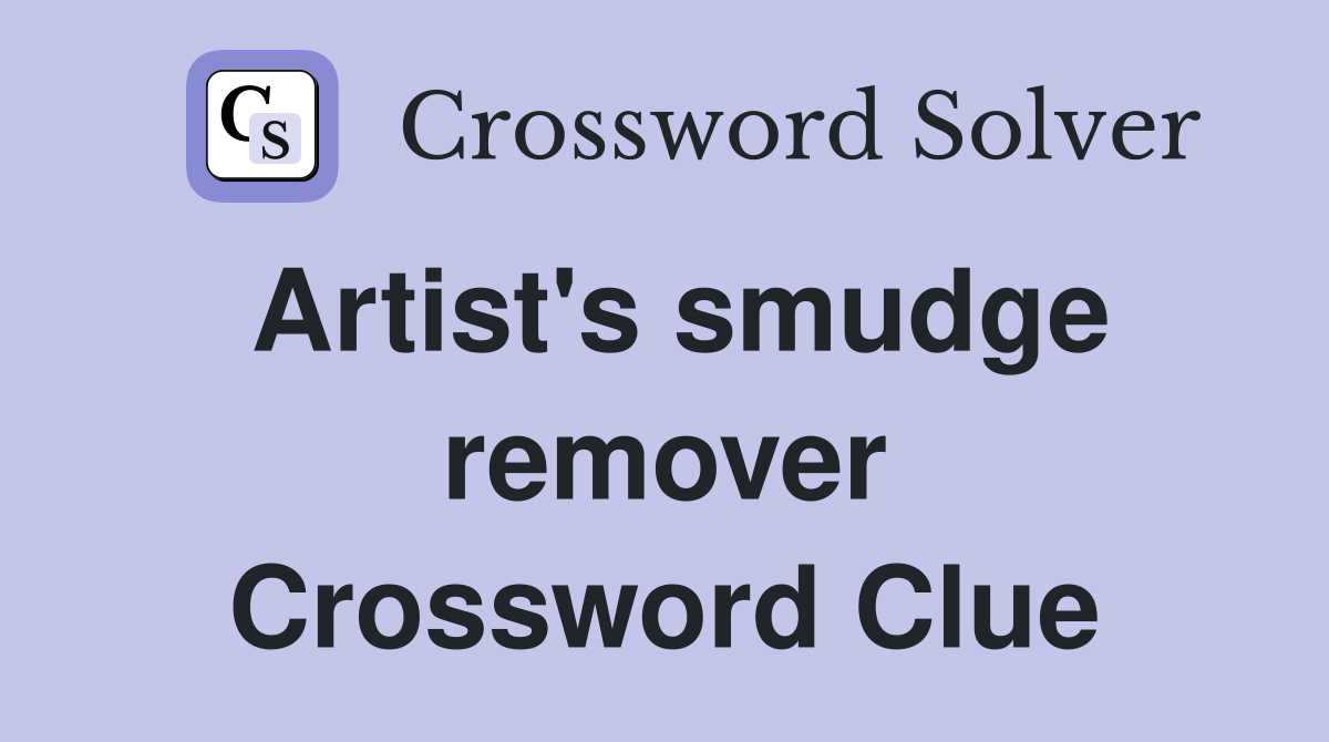 Artist's smudge remover Crossword Clue