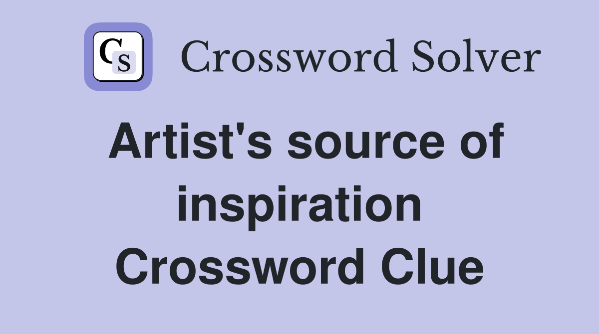 Artist's source of inspiration Crossword Clue
