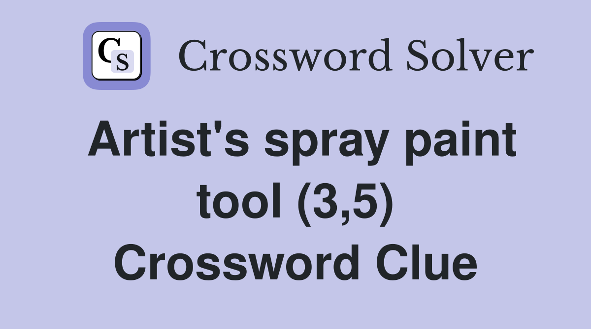 Artist's spray paint tool (3,5) Crossword Clue