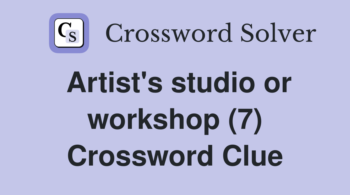 Artist's studio or workshop (7) Crossword Clue