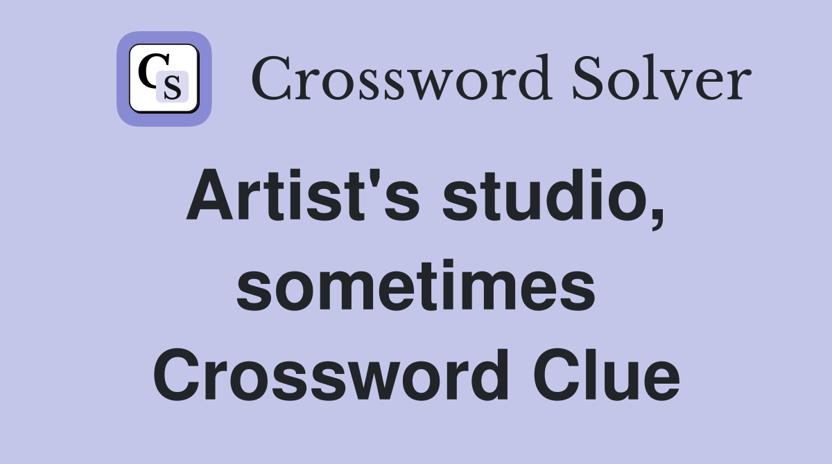 Artist's studio, sometimes Crossword Clue