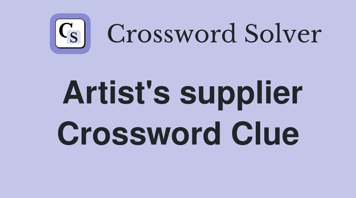 Artist's supplier Crossword Clue