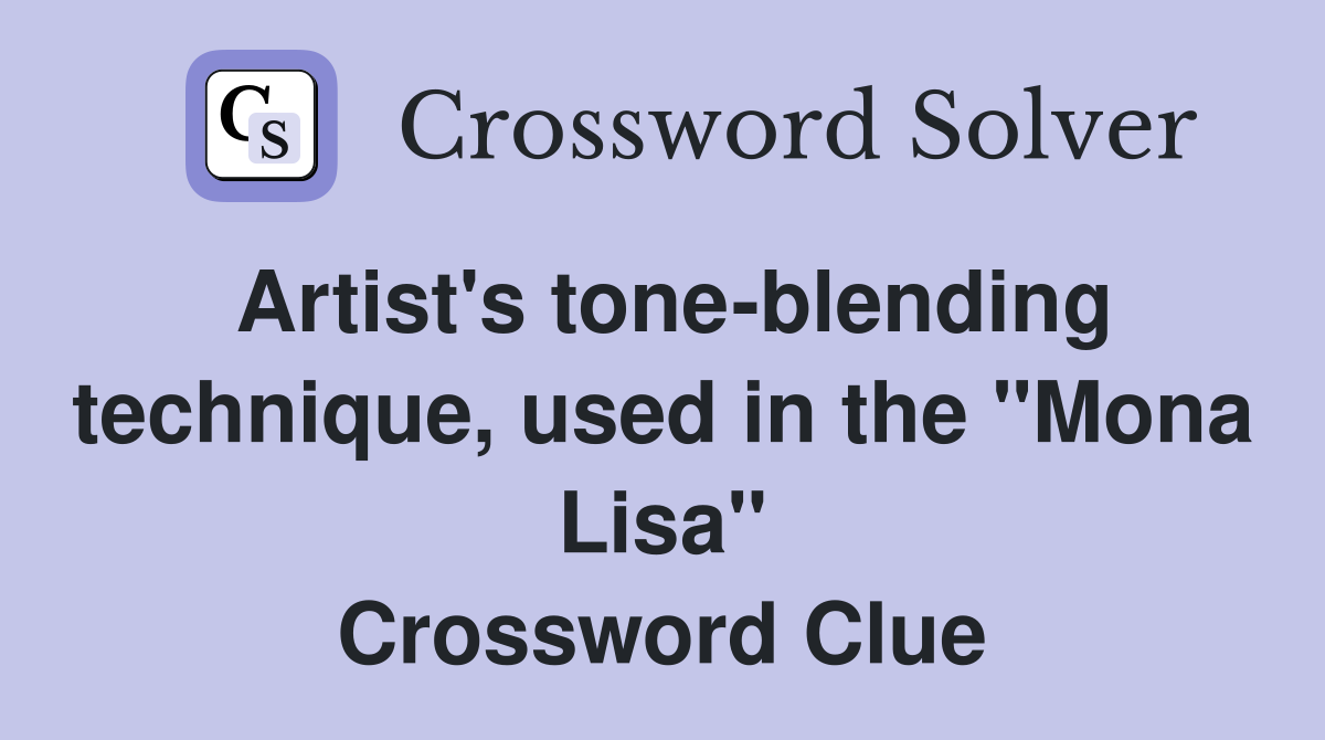 Artist's tone-blending technique, used in the "Mona Lisa" Crossword Clue