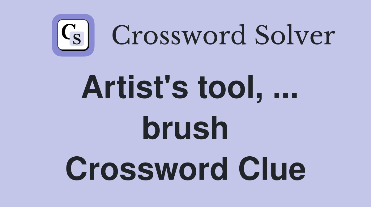 Artist's tool, ... brush Crossword Clue