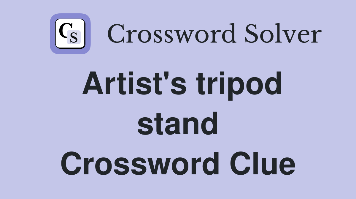 Artist's tripod stand Crossword Clue